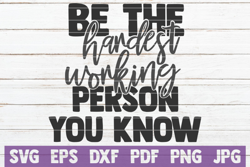 be-the-hardest-working-person-you-know-svg-cut-file