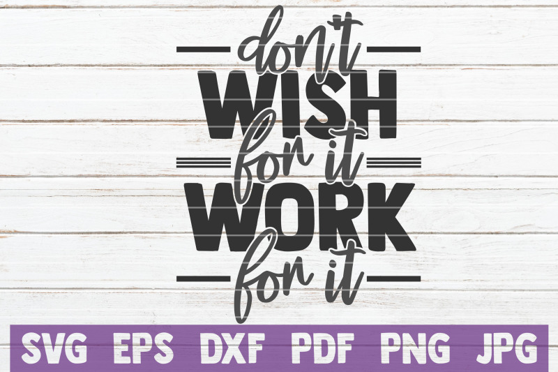 don-039-t-wish-for-it-work-for-it-svg-cut-file