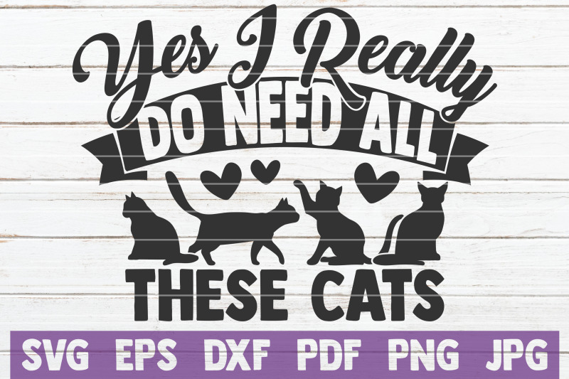 yes-i-really-do-need-all-these-cats-svg-cut-file