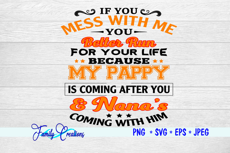 if-you-mess-with-me-you-better-run-for-your-life-because-my-pappy