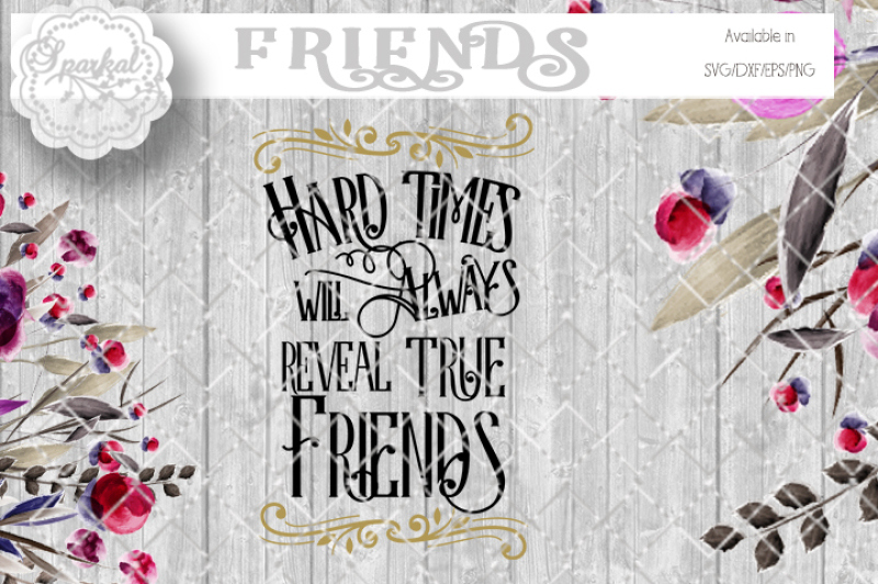 Hard Times Reveal True Friends Svg Cutting File By Sparkal Designs Thehungryjpeg Com