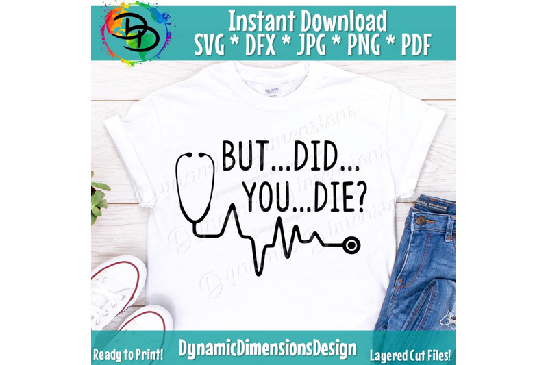 but-did-you-die-svg-nurse-svg-doctor-svg-funny-quote-cutting-file