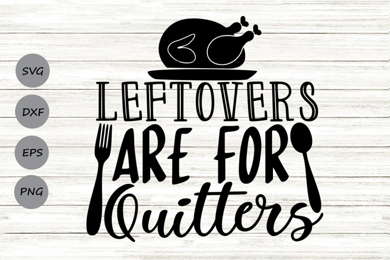 leftovers-are-for-quitters-svg-thanksgiving-svg-thanksgiving-turkey