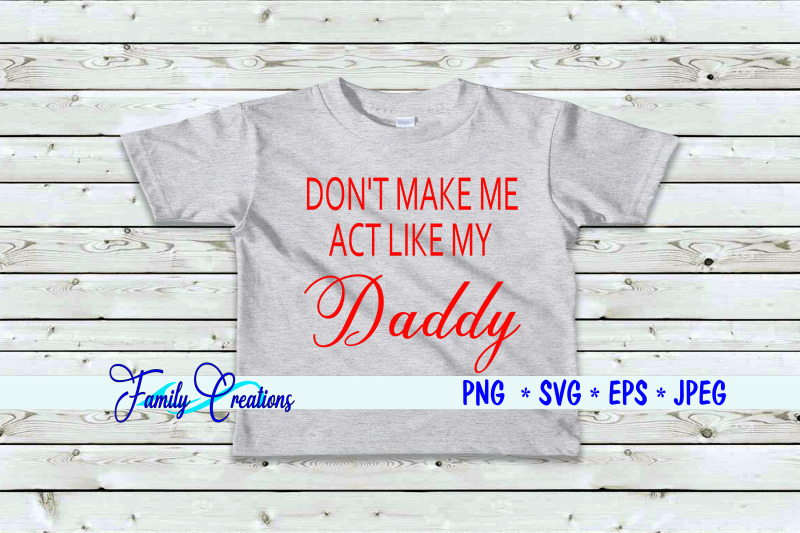 don-039-t-make-me-act-like-my-daddy