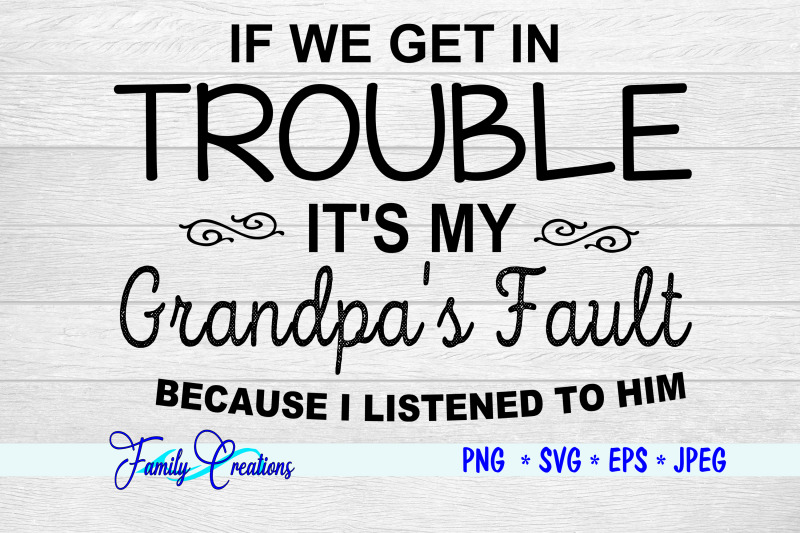 if-we-get-in-trouble-it-039-s-my-grandpa-039-s-fault-because-i-listend-to-him