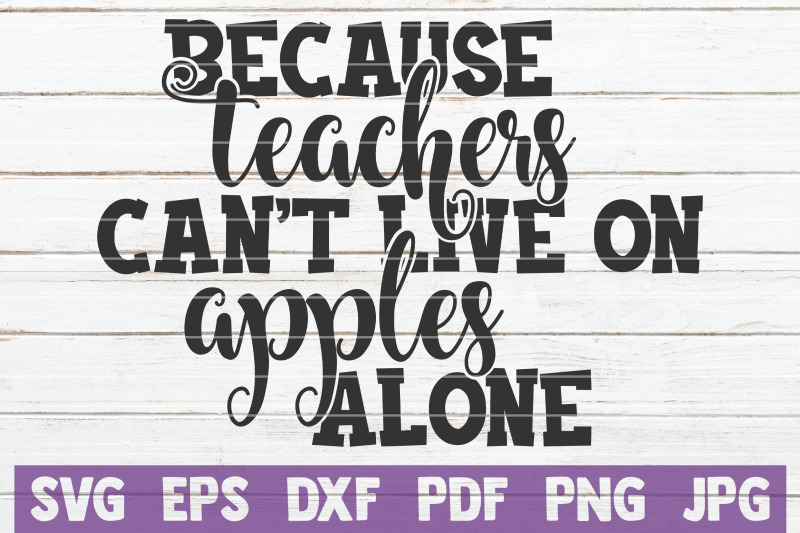 because-teachers-can-039-t-live-on-apples-alone-svg-cut-file