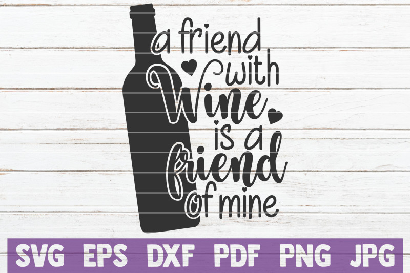 a-friend-with-wine-is-a-friend-of-mine-svg-cut-file