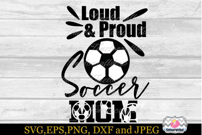 svg-dxf-eps-amp-png-cutting-files-loud-amp-proud-soccer-mom