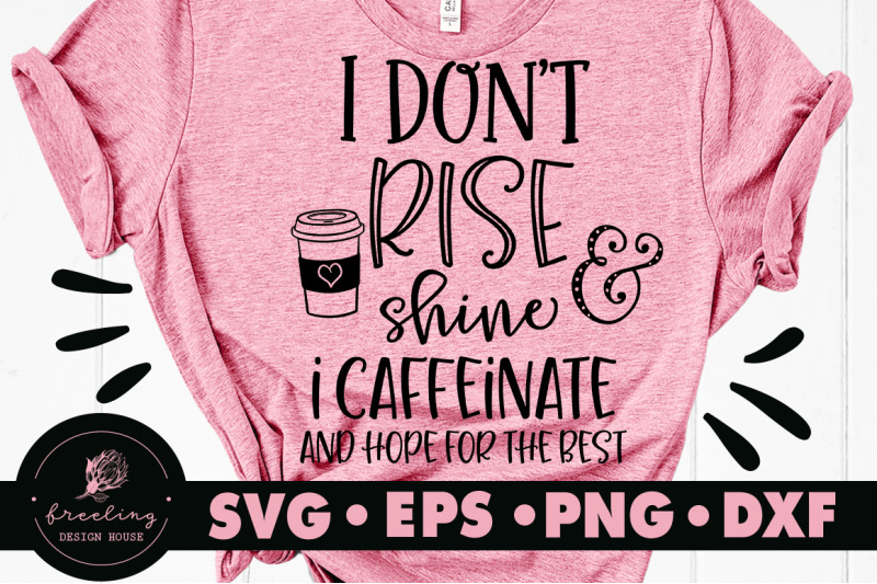 Download I Don't Rise And Shine, I Caffeinate And Hope For The Best ...