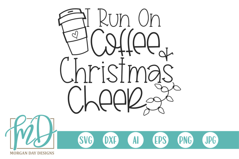 i-run-on-coffee-and-christmas-cheer-svg