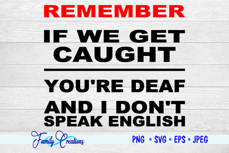 remember-if-we-get-caught-you-039-re-deaf-and-i-don-039-t-speak-english