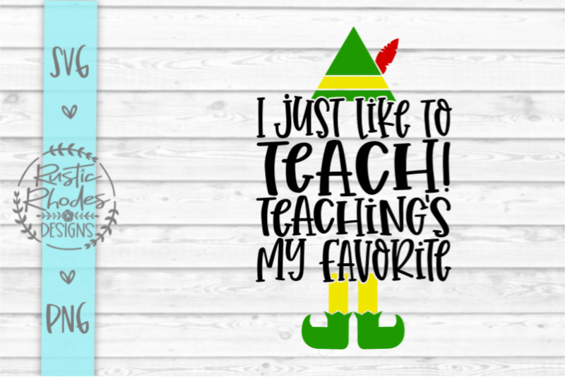 i-just-like-to-teach-teaching-039-s-my-favorite-elf-teacher-design-svg
