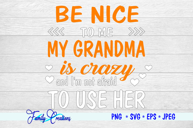 be-nice-to-me-my-grandma-is-crazy