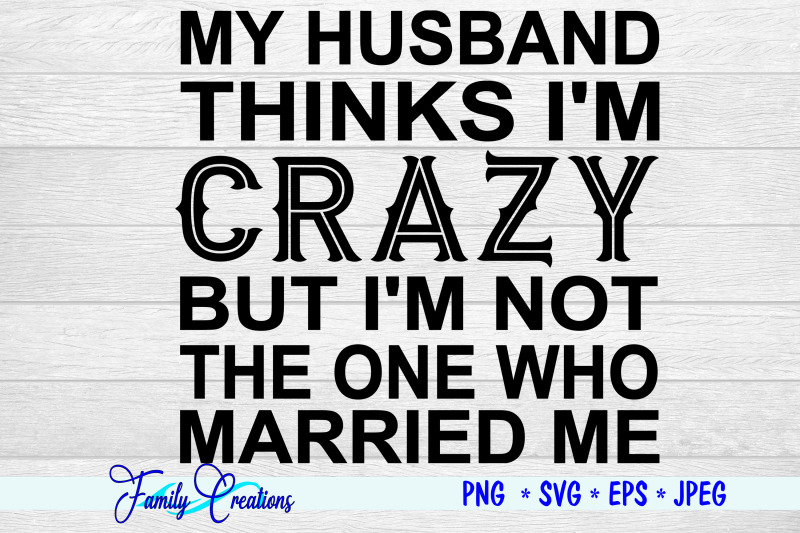 my-husband-thinks-i-039-m-crazy