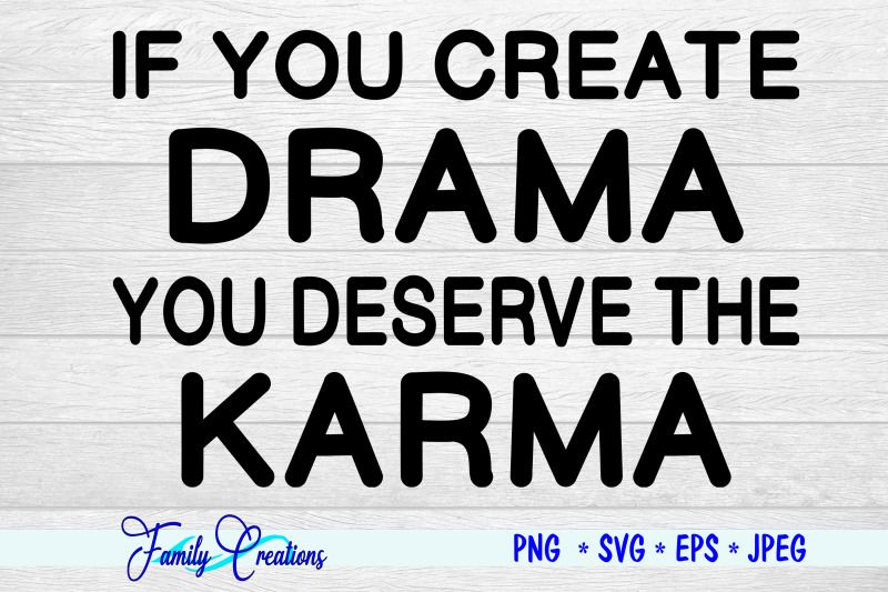 if-you-create-drama-you-deserve-the-karma