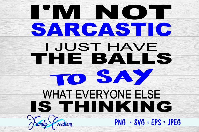 i-039-m-not-sarcastic-i-just-have-the-balls-to-say-what-everyone-is-thinki