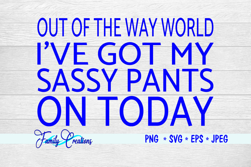 out-of-the-way-world-i-039-ve-got-my-sassy-pants-on-today