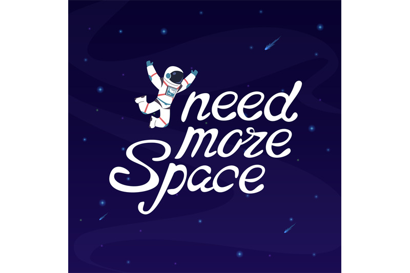 i-need-more-space-astronaut-in-outer-space-with-slogan-lettering-and