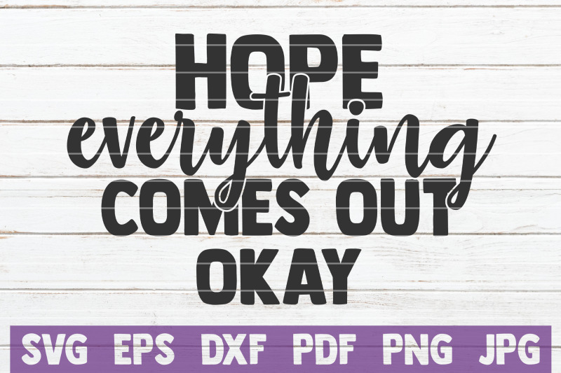 hope-everything-comes-out-okay