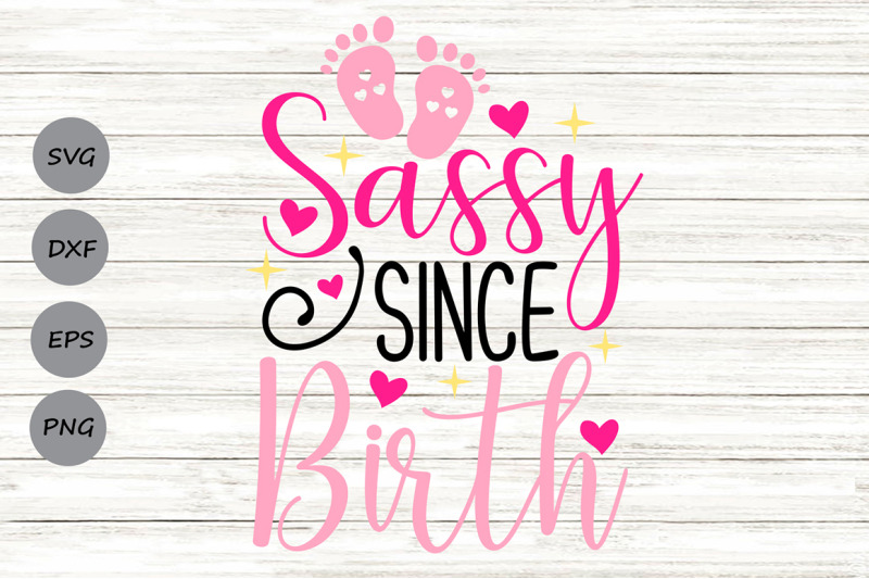 sassy-since-birth-svg-newborn-svg-baby-girl-svg-sassy-girl-svg