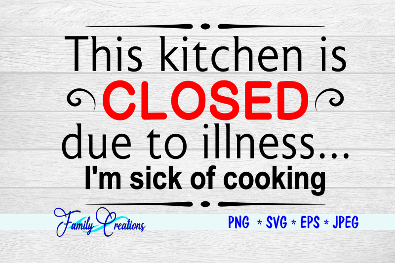 this-kitchen-is-closed-due-to-illness-i-039-m-sick-of-cooking