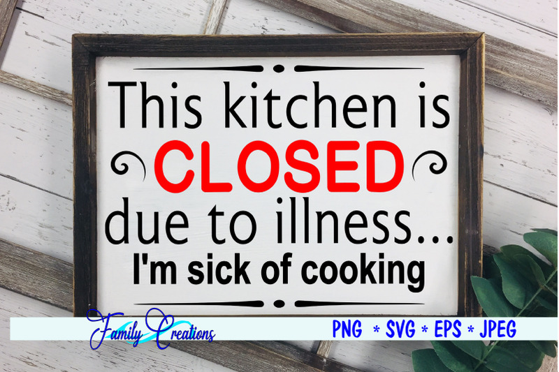 this-kitchen-is-closed-due-to-illness-i-039-m-sick-of-cooking