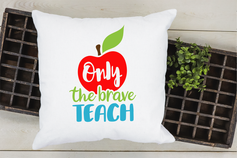 only-the-brave-teach-svg-teacher-svg-school-cut-file