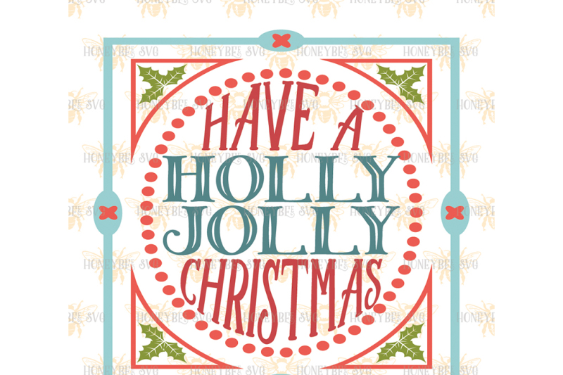 Have A Holly Jolly Christmas By Honeybee Svg Thehungryjpeg Com