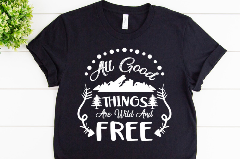 all-good-things-are-wild-and-free-svg-design-for-adventure-tshirt