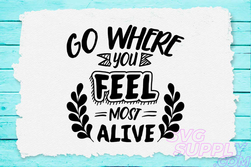 go-where-you-feel-most-alive-svg-design-for-adventure-tshirt