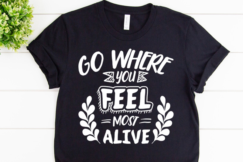 go-where-you-feel-most-alive-svg-design-for-adventure-tshirt