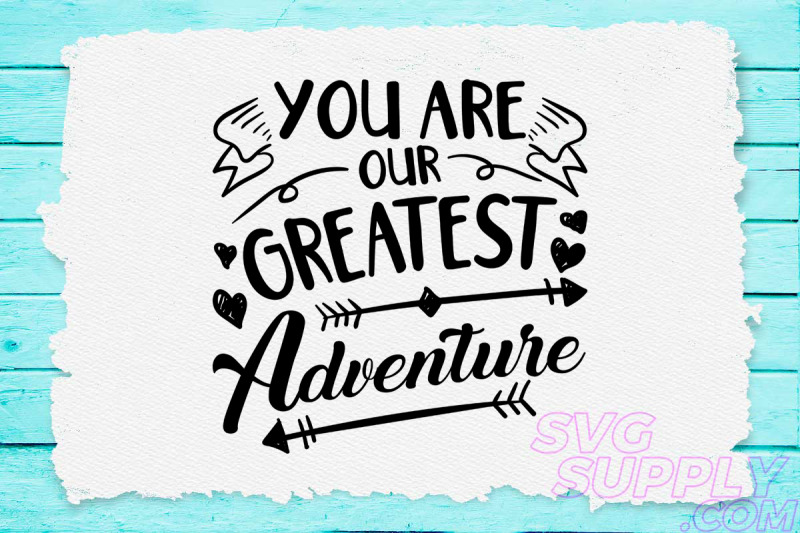 you-are-our-greatest-adventure-svg-design-for-adventure-shirt