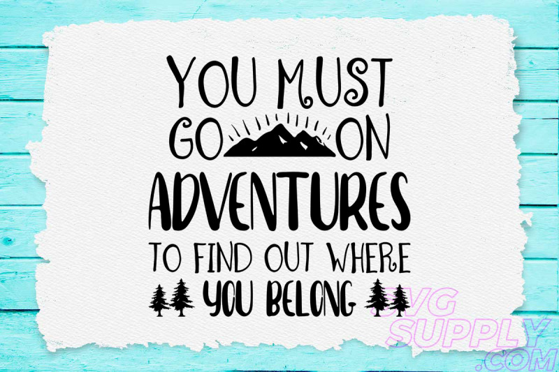 you-must-go-on-adventures-to-find-out-where-you-belong-svg-design-for