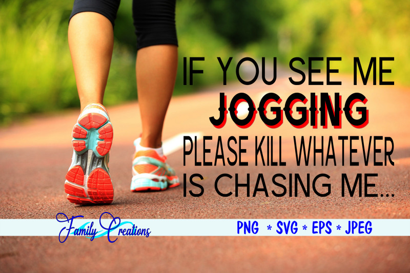 if-you-see-me-jogging-please-kill-whatever-is-chasing-me