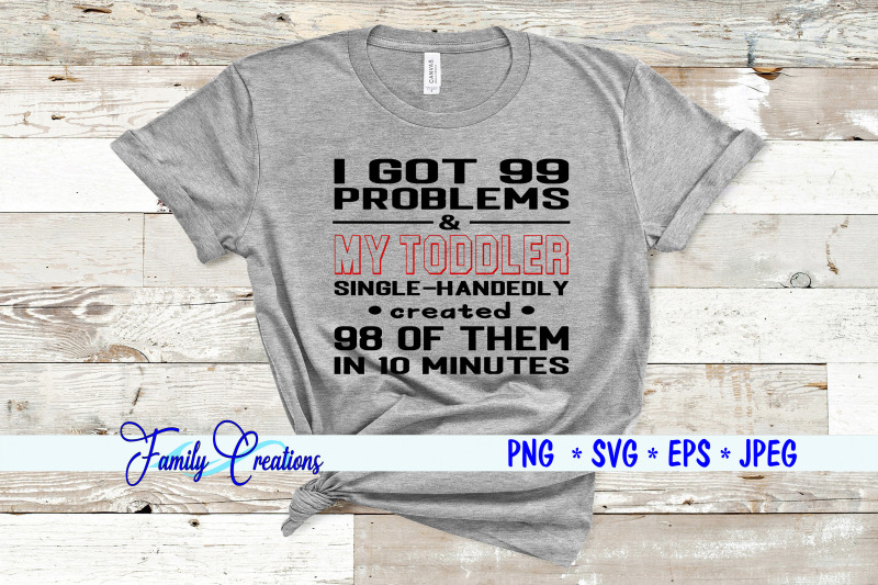i-got-99-problems-amp-my-toddler-single-handly-created-99-of-them-in-10