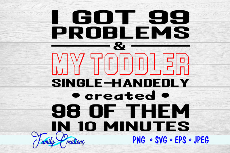 i-got-99-problems-amp-my-toddler-single-handly-created-99-of-them-in-10