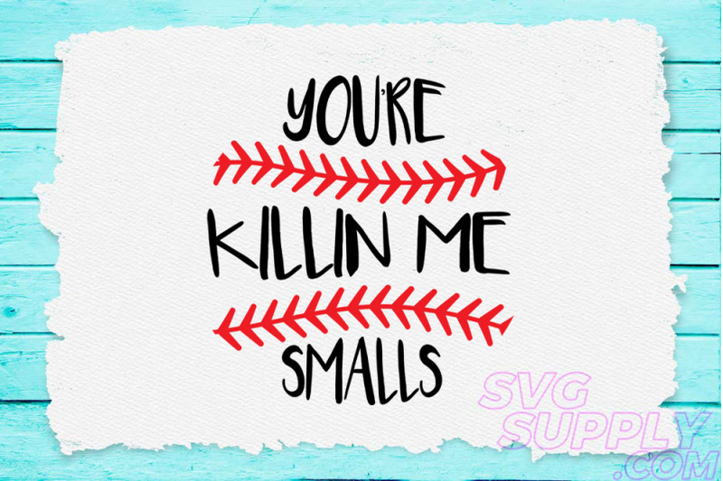 you-039-re-killin-me-smalls-svg-for-baseball-tshirt