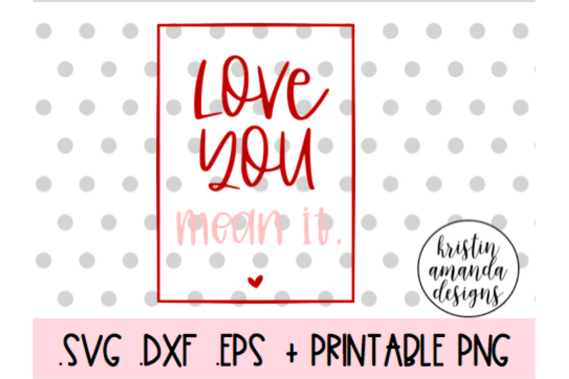 love-you-mean-it-valentine-039-s-day-svg-dxf-eps-png-cut-file-cricut-sil