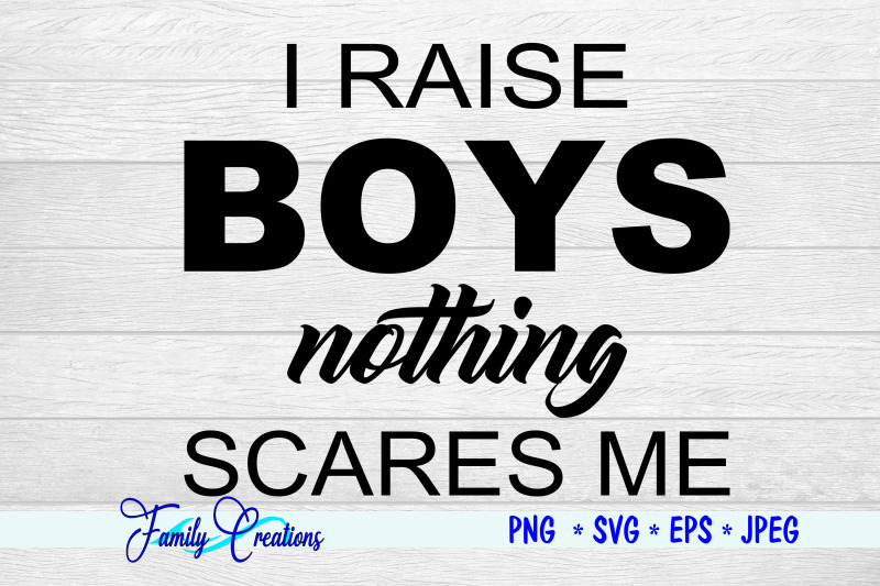 i-raise-boys-nothing-scares-me