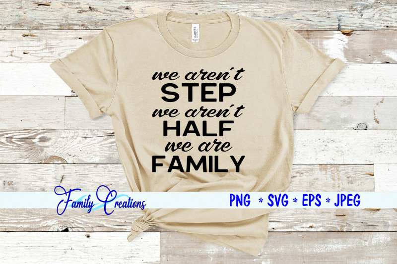 we-aren-039-t-step-we-aren-039-t-half-we-are-family