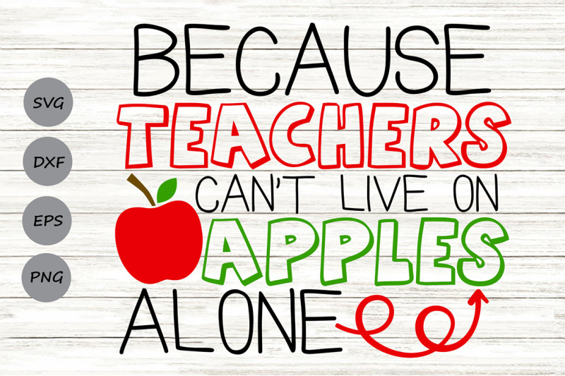 because-teachers-can-t-live-on-apples-alone-svg-teacher-svg-by