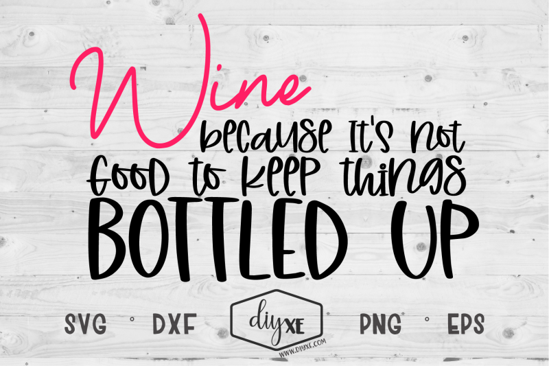 wine-because-it-039-s-not-good-to-keep-things-bottled-up