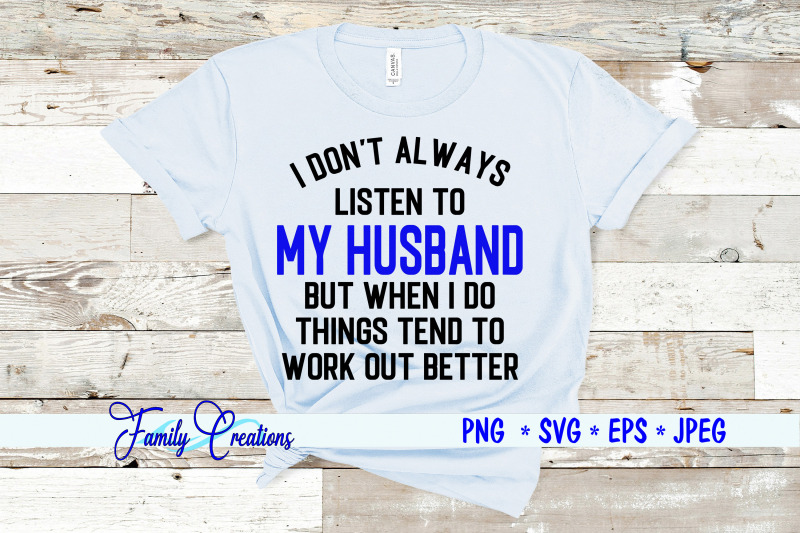 i-don-039-t-always-listen-to-my-husband-but-when-i-do-things-tend-to-work