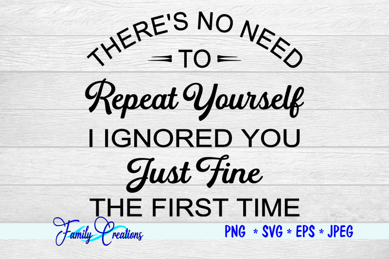 there-039-s-no-need-to-repeat-yourself-i-ignored-you-just-fine