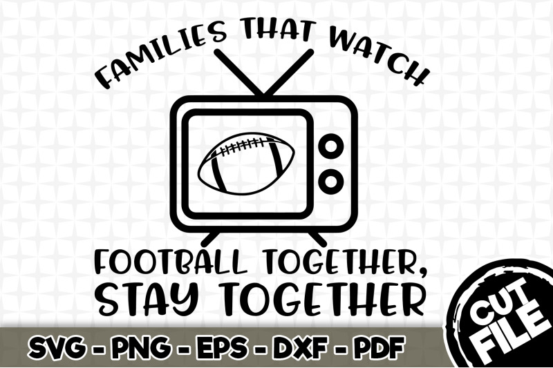 families-that-watch-football-together-stay-together-svg-cut-file-054