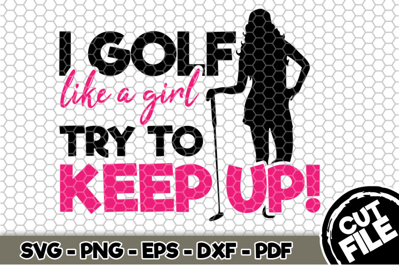 i-golf-like-a-girl-try-to-keep-up-svg-cut-file-070