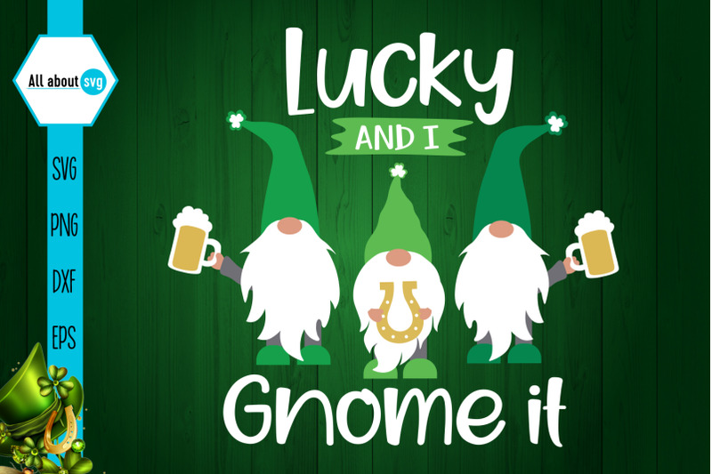 lucky-and-i-gnome-it-st-patricks-day-svg