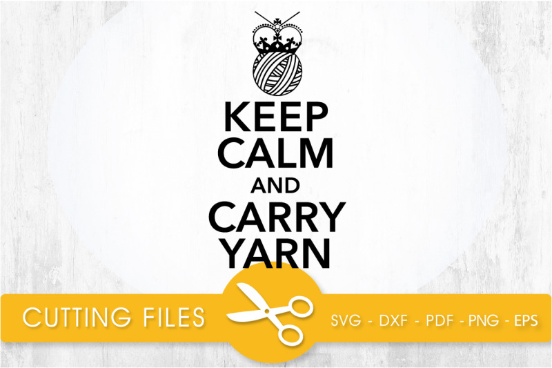 keep-calm-and-carry-yarn-svg-cutting-file-svg-dxf-pdf-eps