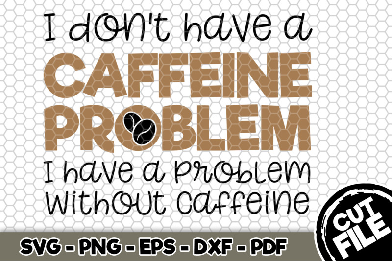 i-don-039-t-have-caffeine-problem-svg-cut-file-100