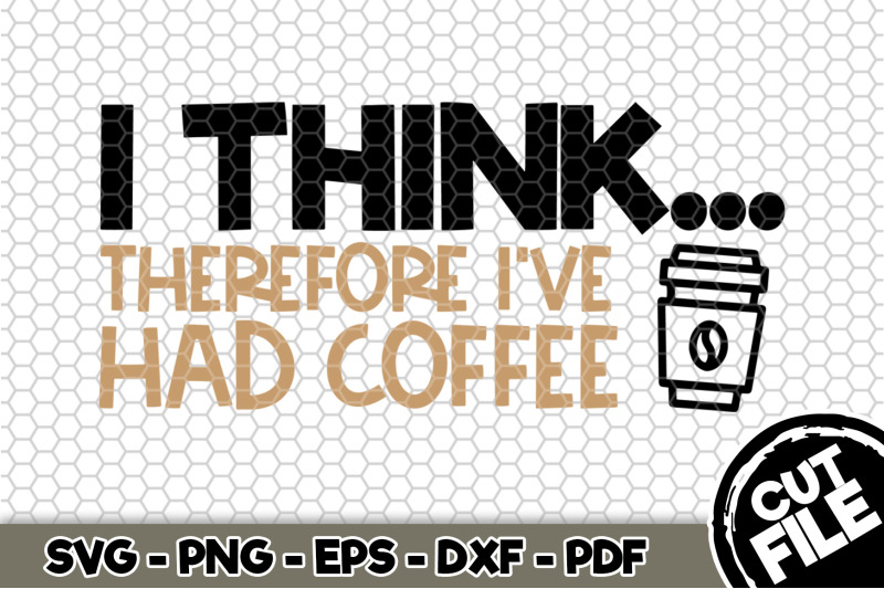 i-think-therefore-i-039-ve-had-coffee-svg-cut-file-101